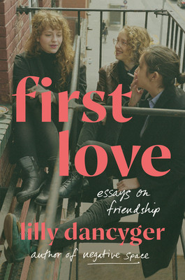 First Love: Essays on Friendship (Dancyger Lilly)(Pevná vazba)