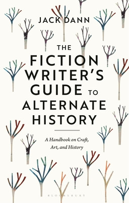The Fiction Writer's Guide to Alternate History: A Handbook on Craft, Art, and History (Dann Jack)(Paperback)