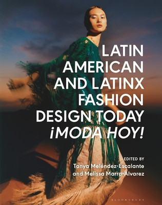 Latin American and Latinx Fashion Design Today - Moda Hoy! (Melendez-Escalante Tanya)(Pevná vazba)