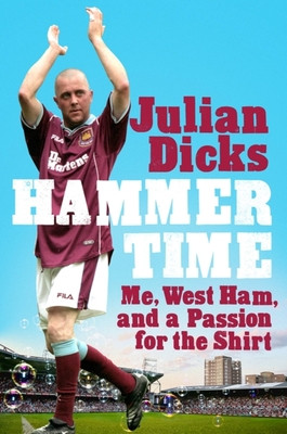 Hammer Time: Me, West Ham, and a Passion for the Shirt (Dicks Julian)(Paperback)
