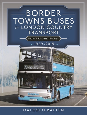Border Towns Buses of London Country Transport (North of the Thames) 1969-2019 (Batten Malcolm)(Pevná vazba)