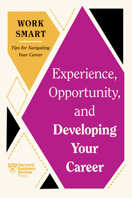 Experience, Opportunity, and Developing Your Career (HBR Work Smart Series) (Review Harvard Business)(Paperback)