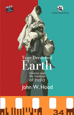 Tear-Drenched Earth: Cinema and the Partition of India (Hood John W.)(Paperback)