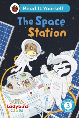 Ladybird Class The Space Station: Read It Yourself - Level 3 Confident Reader (Ladybird)(Pevná vazba)