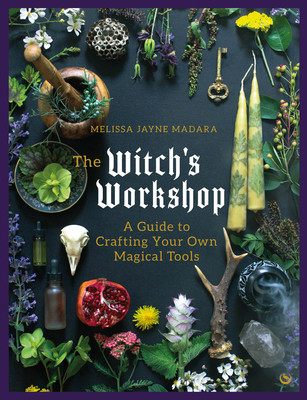 The Witch's Workshop: A Guide to Crafting Your Own Magical Tools (Madara Melissa)(Pevná vazba)