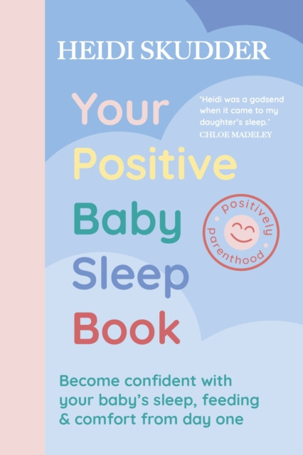 Your Positive Baby Sleep Book - Become confident with your babys sleep, feeding & comfort from day one (Skudder Heidi)(Paperback / softback)