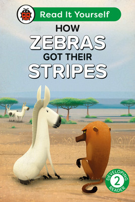 How Zebras Got Their Stripes: Read It Yourself - Level 2 Developing Reader (Ladybird)(Pevná vazba)
