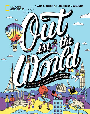 Out in the World: An Lgbtqia+ (and Friends!) Travel Guide to More Than 100 Destinations Around the World (Scher Amy B.)(Pevná vazba)
