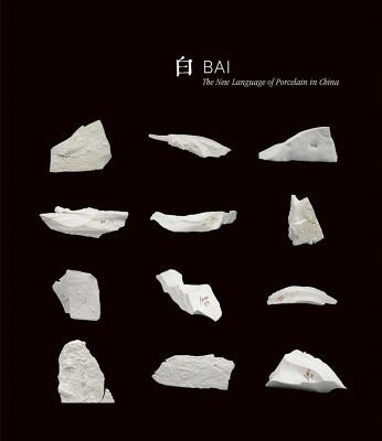 Bai: The New Language of Porcelain in China (Ming Bai)(Paperback)