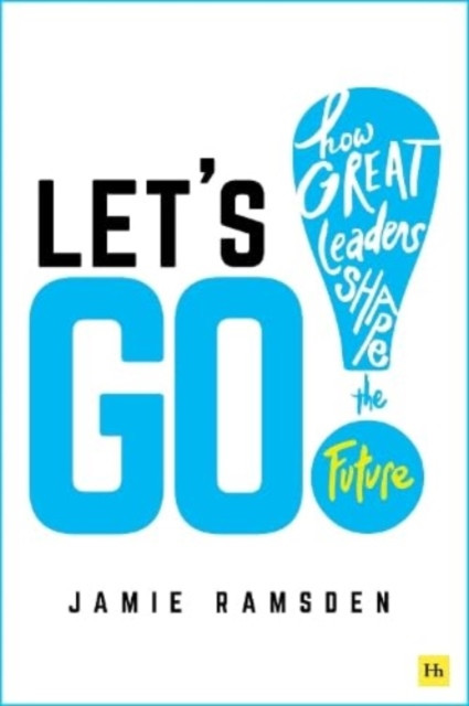 Let's Go! - How Great Leaders Shape the Future (Ramsden Jamie)(Paperback / softback)