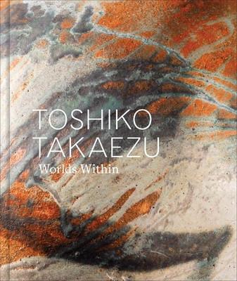 Toshiko Takaezu: Worlds Within (Adamson Glenn)(Pevná vazba)