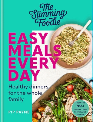 The Slimming Foodie Easy Meals Every Day: Healthy Dinners for the Whole Family (Payne Pip)(Pevná vazba)