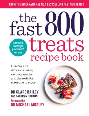 The Fast 800 Treats Recipe Book: Healthy and Delicious Bakes, Savoury Snacks and Desserts for Everyone to Enjoy (Bailey Clare)(Paperback)