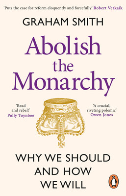 Abolish the Monarchy: Why We Should and How We Will (Smith Graham)(Paperback)