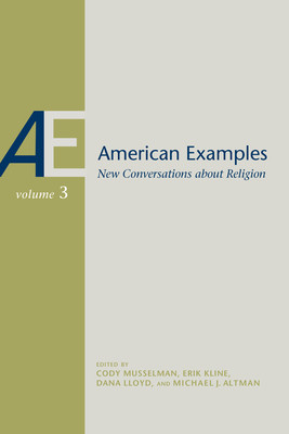 American Examples: New Conversations about Religion, Volume Three (Altman Michael J.)(Paperback)