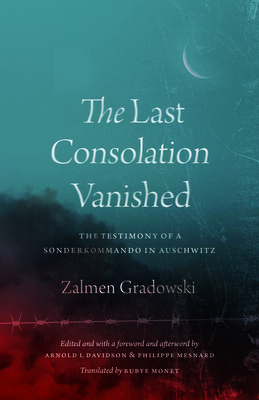 The Last Consolation Vanished: The Testimony of a Sonderkommando in Auschwitz (Gradowski Zalmen)(Paperback)