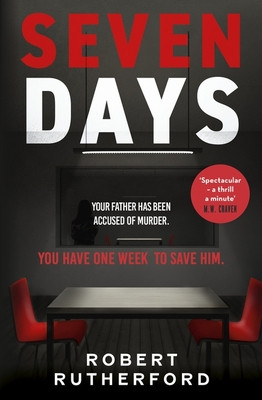 Seven Days - the instant Sunday Times bestseller: a gripping, high-octane crime thriller for 2024 - can Alice save her father from death row? (Rutherford Robert)(Pevná vazba)