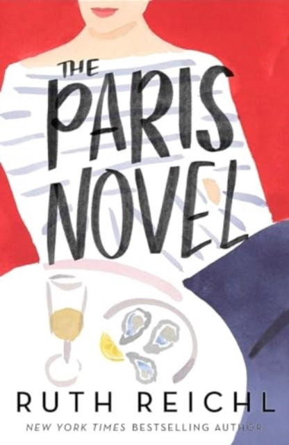 Paris Novel - The gorgeously uplifting new novel about living - and eating - deliciously (Reichl Ruth)(Paperback / softback)