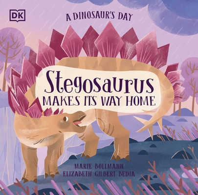 Dinosaur's Day: Stegosaurus Makes Its Way Home (Bedia Elizabeth Gilbert)(Paperback / softback)