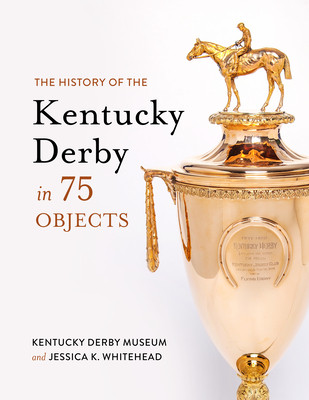 The History of the Kentucky Derby in 75 Objects (Kentucky Derby Museum)(Pevná vazba)