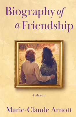 Biography of A Friendship (Arnott Marie-Claude)(Paperback)