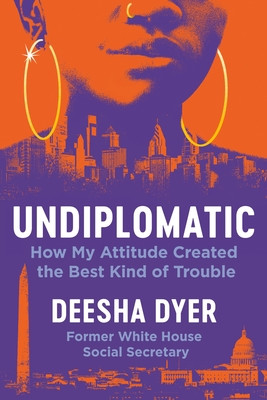 Undiplomatic: How My Attitude Created the Best Kind of Trouble (Dyer Deesha)(Pevná vazba)