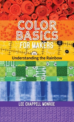 Color Basics for Makers: Understanding the Rainbow (Monroe Lee Chappell)(Paperback)