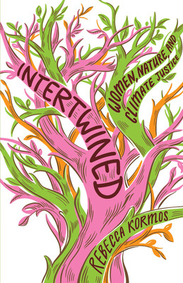 Intertwined: Women, Nature, and Climate Justice (Kormos Rebecca)(Pevná vazba)