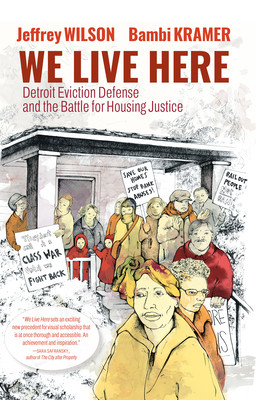 We Live Here: Detroit Eviction Defense and the Battle for Housing Justice (Wilson Jeffrey)(Paperback)