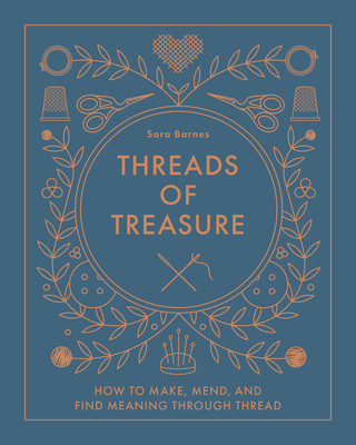 Threads of Treasure: How to Make, Mend, and Find Meaning Through Thread (Barnes Sara)(Pevná vazba)