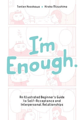 I'm Enough: An Illustrated Beginner's Guide to Self-Acceptance and Interpersonal Relationships (Hosokawa Tenten)(Paperback)