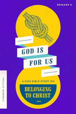 God Is for Us: A Kids Bible Study on Belonging to Christ (Romans 8) (Newbell Trillia J.)(Paperback)