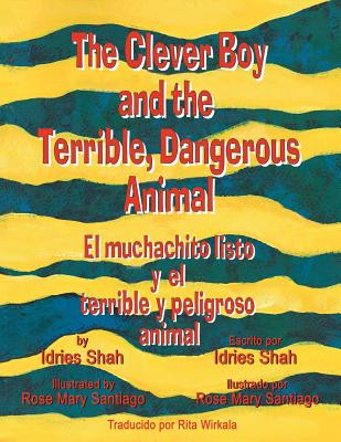 The Clever Boy and the Terrible, Dangerous Animal - El muchachito listo y el terrible y peligroso animal: English-Spanish Edition (Shah Idries)(Paperback)
