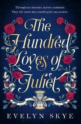 The Hundred Loves of Juliet: An epic reimagining of a legendary love story, 1.  vydání - Evelyn Skye