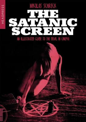 The Satanic Screen: An Illustrated Guide to the Devil in Cinema (Schreck Nikolas)(Paperback)