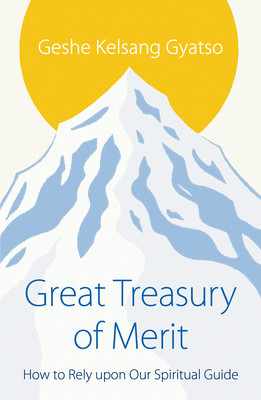 Great Treasury of Merit: How to Rely Upon Our Spiritual Guide (Gyatso Geshe Kelsang)(Paperback)