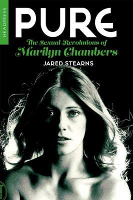 Pure: The Sexual Revolutions of Marilyn Chambers (Stearns Jared)(Paperback)