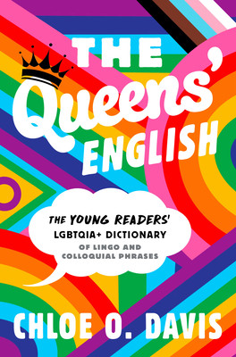 The Queens' English: The Young Readers' Lgbtqia+ Dictionary of Lingo and Colloquial Phrases (Davis Chloe O.)(Pevná vazba)