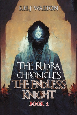 The Rudra Chronicles: The Endless Knight (Walton S. H. J.)(Paperback)