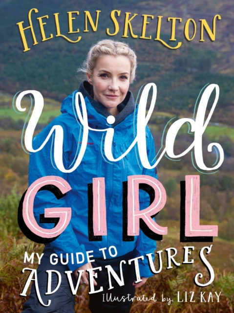 Wild Girl: How to Have Incredible Outdoor Adventures (Skelton Helen)(Paperback / softback)