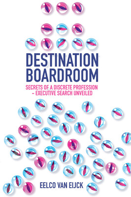 Destination Boardroom: Secrets of a Discrete Profession - Executive Search Unveiled (Van Eijck Eelco)(Pevná vazba)