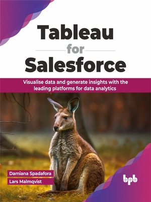 Tableau for Salesforce: Visualise Data and Generate Insights with the Leading Platforms for Data Analytics (Spadafora Damiana)(Paperback)