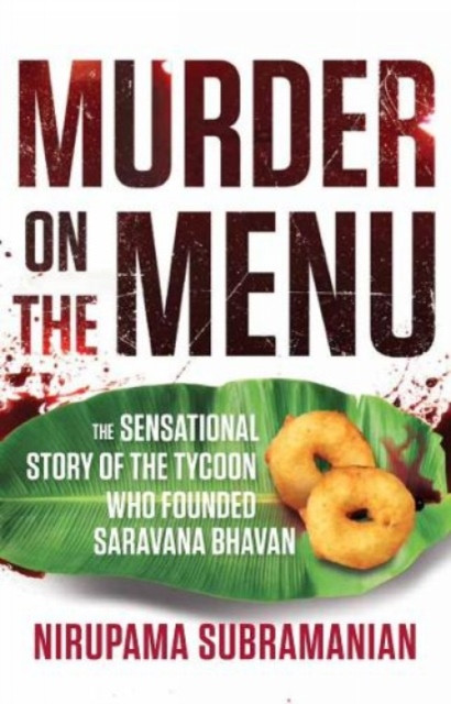 Murder on the Menu: - The Sensational Story of the Tycoon Who Founded Saravana Bhavan (Subramanian Nirupama)(Pevná vazba)