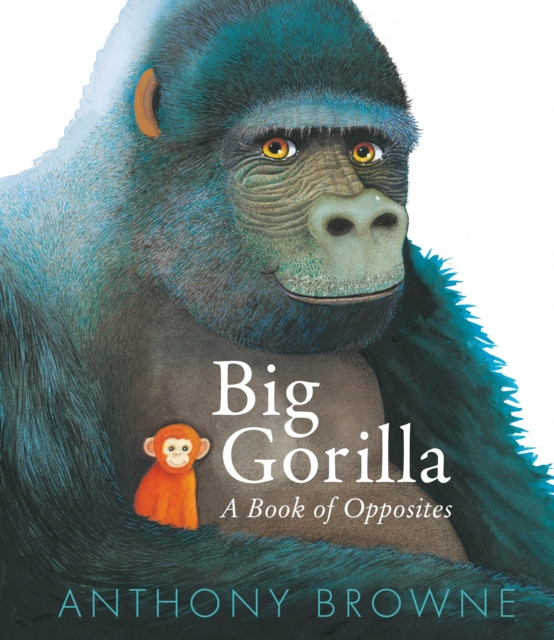 Big Gorilla: A Book of Opposites (Browne Anthony)(Pevná vazba)