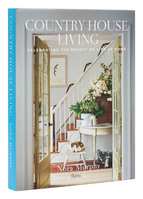 Country House Living: Celebrating the Beauty of Life at Home (Murphy Nora)(Pevná vazba)