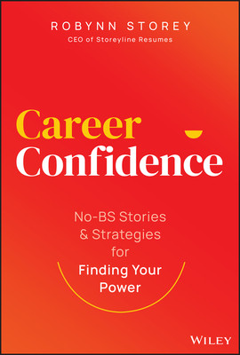 Career Confidence: No-Bs Stories and Strategies for Finding Your Power (Storey Robynn)(Pevná vazba)