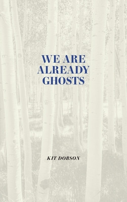 We Are Already Ghosts (Dobson Kit)(Pevná vazba)