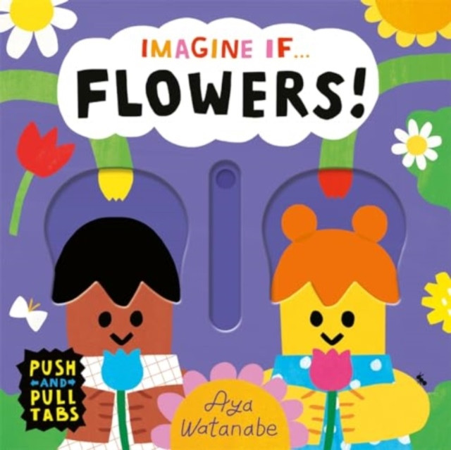 Imagine if... Flowers! - A Push, Pull, Slide Tab Book (Watanabe Aya)(Board book)