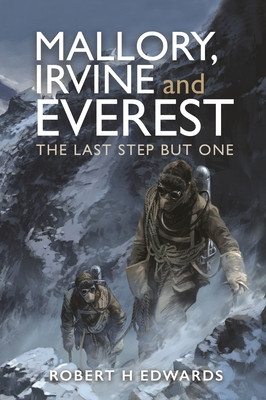 Mallory, Irvine and Everest: The Last Step But One (H. Edwards Robert)(Pevná vazba)