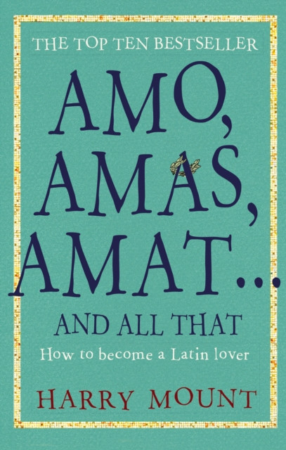 Amo, Amas, Amat ... and All That - How to Become a Latin Lover (Mount Harry)(Paperback / softback)